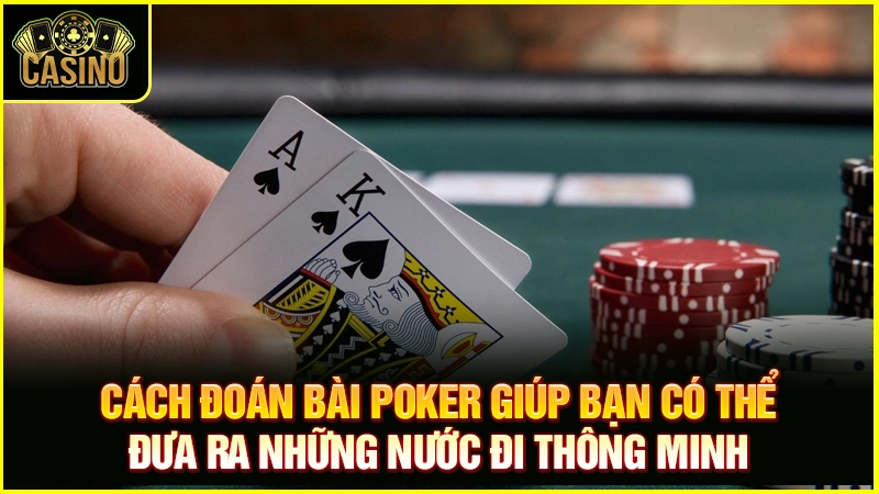 Check 5+ cách đọc bài đối thủ trong Poker cao thủ áp dụng 19