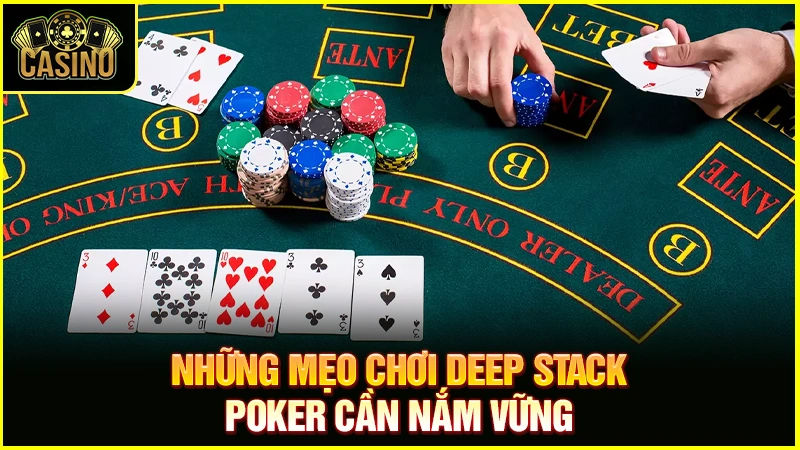 Deep Stack Poker là gì? Chiến lược & cách thắng với mẹo hay 25