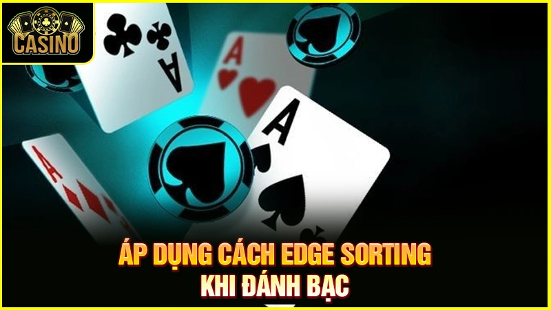 Edge Sorting là gì? Tìm hiểu kỹ thuật bị cấm khi vào caisno 11