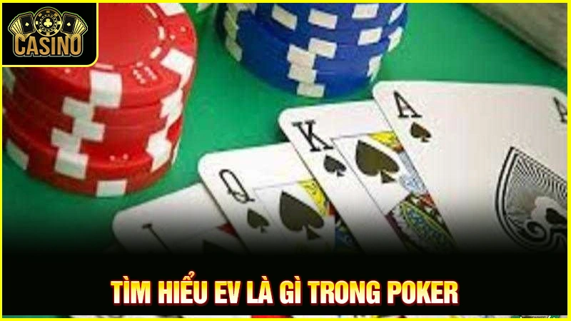 Expected Value là gì? Cách hiểu & công thức tính trong Poker 21