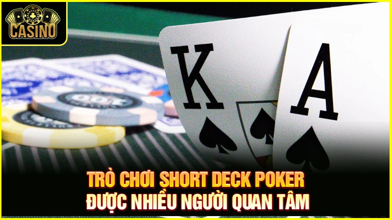 Short Deck Poker là gì? Luật chơi, quy tắc & chiến thuật chuẩn 21