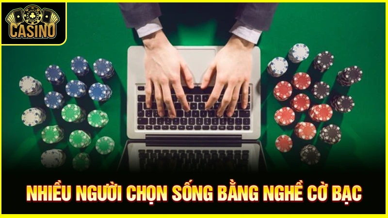 Sống bằng nghề cờ bạc online: Kiếm tiền, làm giàu thật? 7