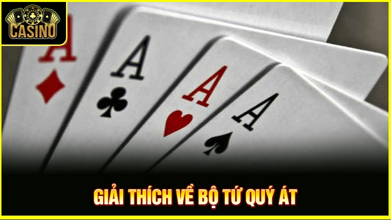 Tứ quý Át là gì? Phân loại, cách tính điểm & tỷ lệ xuất hiện 29